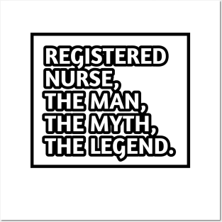 Registered Nurses  The Man The Myth The Legend, Gift for male registered nurses Posters and Art